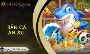 Bắn Cá Ăn Xu