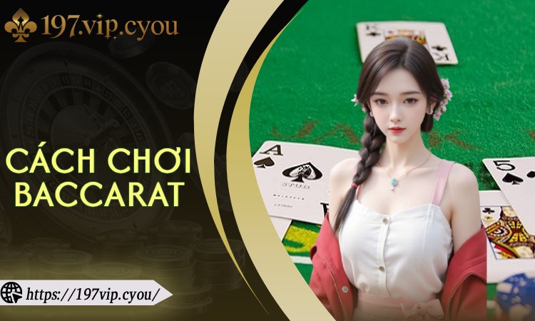 Cách chơi Baccarat