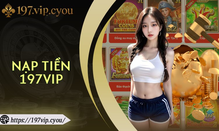 Nạp Tiền 197VIP